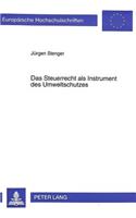 Das Steuerrecht als Instrument des Umweltschutzes: Moeglichkeiten Und Grenzen Eines Einsatzes Des Steuerrechts Zur Erfuellung Umweltpolitischer Ziele Unter Besonderer Beruecksichtigung Des Grundsatze