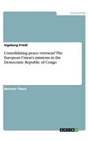 Consolidating peace overseas? The European Union's missions in the Democratic Republic of Congo