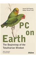 PC on Earth: The Beginnings of the Totalitarian Mindset