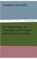 Sir Thomas More, Or, Colloquies on the Progress and Prospects of Society