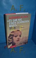 Es gab nie einen schoneren Marz: 1938 - DreiÃŸig Tage bis zum Untergang