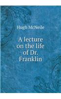 A Lecture on the Life of Dr. Franklin