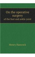 On the Operative Surgery of the Foot and Ankle-Joint