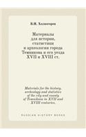 Materials for the history, archeology and statistics of the city and county of Temnikova in XVII and XVIII centuries.