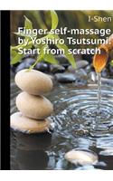 Finger Samomassaj Yoshiro Tsutsumi. Starting from Scratch