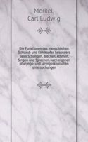 Die Funktionen des menschlichen Schlund- und Kehlkopfes besonders beim Schlingen, Brechen, Athmen, Singen und Sprechen, nach eigenen pharyngo- und laryngoskopischen untersuchungen