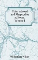 Notes Abroad and Rhapsodies at Home, Volume I