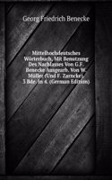 Mittelhochdeutsches Worterbuch, Mit Benutzung Des Nachlasses Von G.F. Benecke Ausgearb. Von W. Muller (Und F. Zarncke). 3 Bde. In 4. (German Edition)