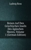 Reisen Auf Den Griechischen Inseln Des Agaischen Meeres, Volume 1 (German Edition)