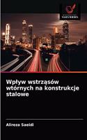 Wplyw wstrz&#261;sów wtórnych na konstrukcje stalowe