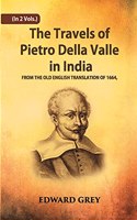 The Travels of Pietro Della Valle In India: From The Old English Translation of 1664