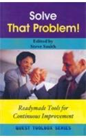 Solve That Problem! (Readymade Tools For Continuous Improvement)