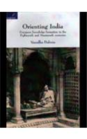 Orienting India: European Knowledge Formation in the Eighteenth and Nineteenth Centuries