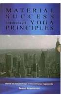 MATERIAL SUCCESS THROUGH YOGA PRINCIPLES