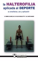 Halterofilia Aplicada Al DePorte. Su Ensenanza, USO y Aplicacion