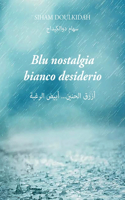 Blu nostalgia, bianco desiderio: &#1571;&#1586;&#1585;&#1602; &#1575;&#1604;&#1581;&#1606;&#1610;&#1606;... &#1571;&#1576;&#1610;&#1590; &#1575;&#1604;&#1585;&#1594;&#1576;&#1577;