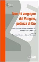 Non Mi Vergogno del Vangelo Potenza Di Dio Studi in Onore Di Jean-Noel Aletti Sj Nel Suo 70 Compleanno