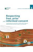 Respecting Free, Prior and Informed Consent: Practical Guidance for Governments, Companies, NGOs, Indigenous Peoples and Local Communities in Relation to Land Acquisition