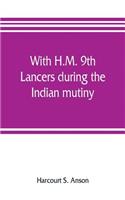 With H.M. 9th Lancers during the Indian mutiny. The letters of Brevet-major O.H.S.G. Anson