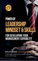 Power of Leadership Mindset & Skills for Developing Your Management Capability: To Become an Effective & Successful Manager and Grow in Your Career