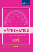 Mathematics Lab Manual Class 9 Includes |Activities |Projects |ICT Activities|Group Activities|Viva Voce Questions and MCQs|Appendices| - Blueprint Education