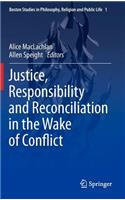 Justice, Responsibility and Reconciliation in the Wake of Conflict