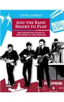 And the Band Begins to Play. the Definitive Guide to the Songs of the Beatles