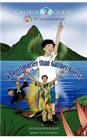 Who Is Smarter Than Galiber Guess? Riddles, Magic Travel and Adventure in the Caribbean Island of St. Lucia.