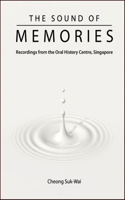 Sound of Memories, The: Recordings from the Oral History Centre, Singapore