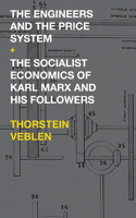 Engineers and the Price System / The Socialist Economics of Karl Marx and His Followers