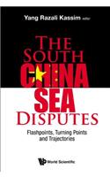 South China Sea Disputes, The: Flashpoints, Turning Points and Trajectories