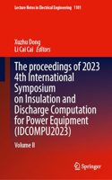 The Proceedings of 2023 4th International Symposium on Insulation and Discharge Computation for Power Equipment (IDCOMPU2023)