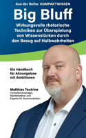 Big Bluff: Wirkungsvolle rhetorische Techniken zur Überspielung von Wissenslücken durch den Bezug auf Halbwahrheiten