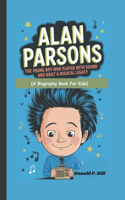 Alan Parsons: The Young Boy Who Played with Sound and Built a Musical Legacy (A Biography Book For Kids)
