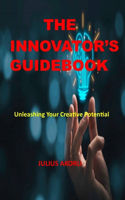 Innovator's Guidebook: Unleashing Your Creative Potential