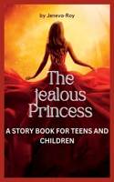 The Jealous Princess: A story book for Teen's and children.