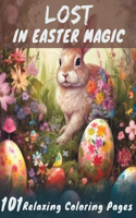 Lost in Easter Magic: 101 Relaxing Coloring Pages