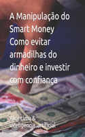 A Manipulação do Smart Money Como evitar armadilhas do dinheiro e investir com confiança