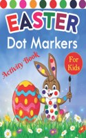 Easter Dot Markers Activity Book For Kids: Easter Do A Dot Coloring Book For Kids Boys And Girls Bunny, Eggs, Basket Stuffier, Eggs Easter Dot Markers Activity Book