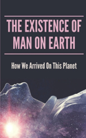 The Existence Of Man On Earth