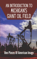 An Introduction To Michigan's Giant Oil Field: One-Pieces Of American Image: Michigan'S Oil And Gas Industry