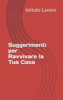 Suggerimenti per Ravvivare la Tua Casa