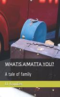 What's A'matta you?: A tale of family