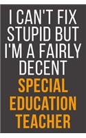 I Can't Fix Stupid But I'm A Fairly Decent Special Education Teacher