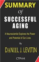 Summary of Successful Aging By Daniel J. Levitin - A Neuroscientist Explores the Power and Potential of Our Lives.