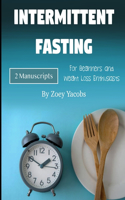 Intermittent Fasting: For Beginners and Weight Loss Enthusiasts