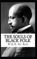 The Souls of Black Folk by William Edward Burghardt Du Bois Illustrated Edition