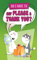 Do I Have to Say Please and Thank You?: (Do I Have To...? Series #2)