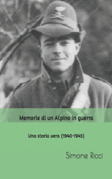 Memorie di un Alpino in guerra: Una storia vera (1940-1945)