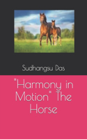 "Harmony in Motion" The Horse